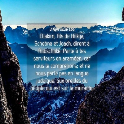 Picture 04 - 2 Rois 18:26 LSG - Eliakim, fils de Hilkija, Schebna et Joach, - Bible Verse Picture