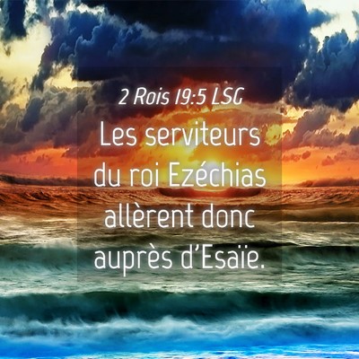 Picture 04 - 2 Rois 19:5 LSG - Les serviteurs du roi Ezéchias allèrent donc - Bible Verse Picture