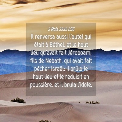 Picture 04 - 2 Rois 23:15 LSG - Il renversa aussi l'autel qui était à Béthel, - Bible Verse Picture