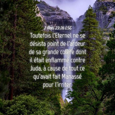 Picture 04 - 2 Rois 23:26 LSG - Toutefois l'Eternel ne se désista point de - Bible Verse Picture