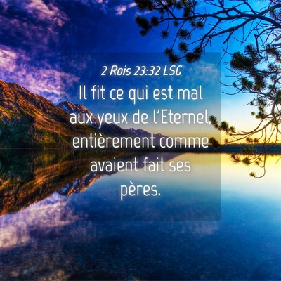 Picture 04 - 2 Rois 23:32 LSG - Il fit ce qui est mal aux yeux de l'Eternel, - Bible Verse Picture