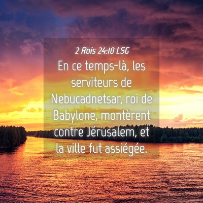 Picture 04 - 2 Rois 24:10 LSG - En ce temps-là, les serviteurs de Nebucadnetsar, - Bible Verse Picture