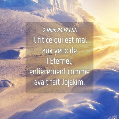 Picture 04 - 2 Rois 24:19 LSG - Il fit ce qui est mal aux yeux de l'Eternel, - Bible Verse Picture