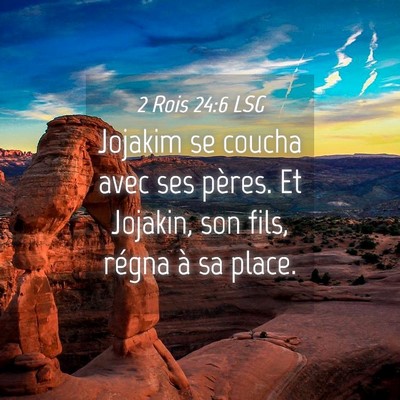 Picture 04 - 2 Rois 24:6 LSG - Jojakim se coucha avec ses pères. Et Jojakin, - Bible Verse Picture