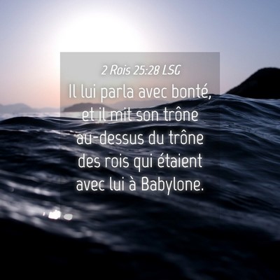 Picture 04 - 2 Rois 25:28 LSG - Il lui parla avec bonté, et il mit son trône - Bible Verse Picture