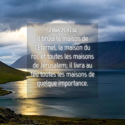 Picture 04 - 2 Rois 25:9 LSG - Il brûla la maison de l'Eternel, la maison du - Bible Verse Picture