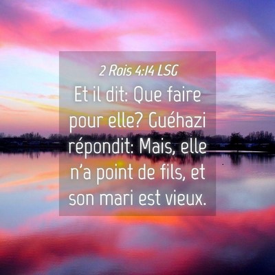 Picture 04 - 2 Rois 4:14 LSG - Et il dit: Que faire pour elle? Guéhazi - Bible Verse Picture