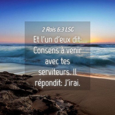 Picture 04 - 2 Rois 6:3 LSG - Et l'un d'eux dit: Consens à venir avec tes - Bible Verse Picture