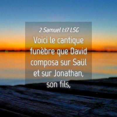 Picture 04 - 2 Samuel 1:17 LSG - Voici le cantique funèbre que David composa sur - Bible Verse Picture