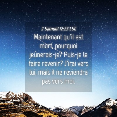 Picture 04 - 2 Samuel 12:23 LSG - Maintenant qu'il est mort, pourquoi - Bible Verse Picture
