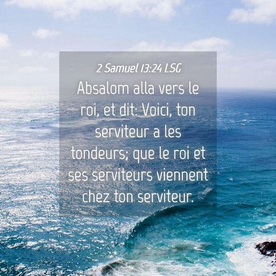 Picture 04 - 2 Samuel 13:24 LSG - Absalom alla vers le roi, et dit: Voici, ton - Bible Verse Picture