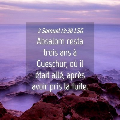 Picture 04 - 2 Samuel 13:38 LSG - Absalom resta trois ans à Gueschur, où il - Bible Verse Picture