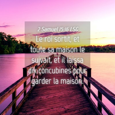 Picture 04 - 2 Samuel 15:16 LSG - Le roi sortit, et toute sa maison le suivait, et - Bible Verse Picture