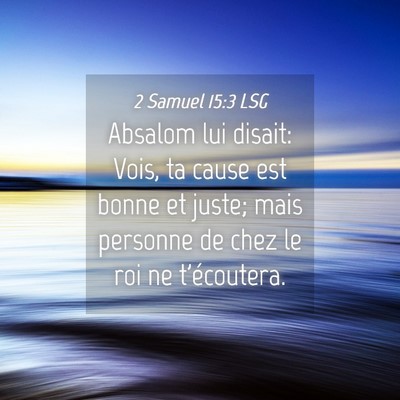 Picture 04 - 2 Samuel 15:3 LSG - Absalom lui disait: Vois, ta cause est bonne et - Bible Verse Picture