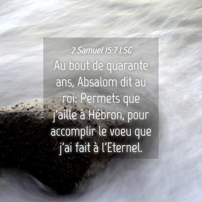 Picture 04 - 2 Samuel 15:7 LSG - Au bout de quarante ans, Absalom dit au roi: - Bible Verse Picture