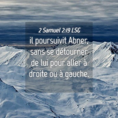 Picture 04 - 2 Samuel 2:19 LSG - il poursuivit Abner, sans se détourner de lui - Bible Verse Picture