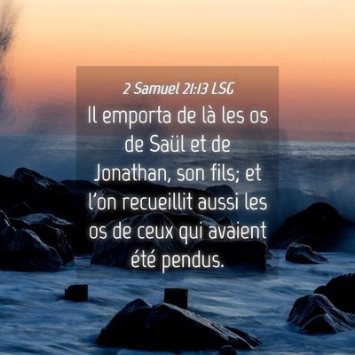 Picture 04 - 2 Samuel 21:13 LSG - Il emporta de là les os de Saül et de Jonathan, - Bible Verse Picture