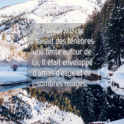 Picture 04 - 2 Samuel 22:12 LSG - Il faisait des ténèbres une tente autour de - Bible Verse Picture