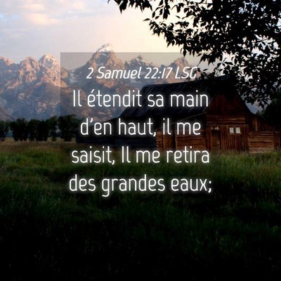 Picture 04 - 2 Samuel 22:17 LSG - Il étendit sa main d'en haut, il me saisit, Il - Bible Verse Picture