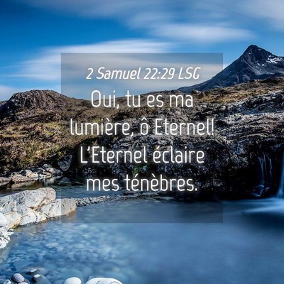 Picture 04 - 2 Samuel 22:29 LSG - Oui, tu es ma lumière, ô Eternel! L'Eternel - Bible Verse Picture
