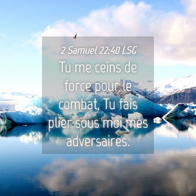 Picture 04 - 2 Samuel 22:40 LSG - Tu me ceins de force pour le combat, Tu fais - Bible Verse Picture
