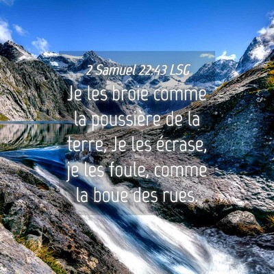 Picture 04 - 2 Samuel 22:43 LSG - Je les broie comme la poussière de la terre, Je - Bible Verse Picture