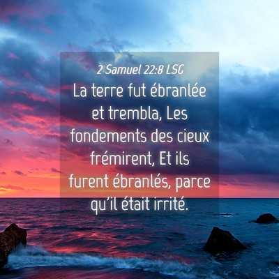 Picture 04 - 2 Samuel 22:8 LSG - La terre fut ébranlée et trembla, Les - Bible Verse Picture