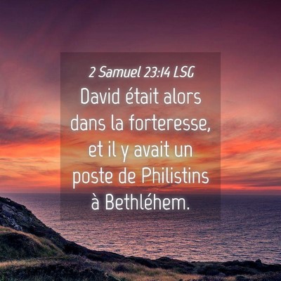 Picture 04 - 2 Samuel 23:14 LSG - David était alors dans la forteresse, et il y - Bible Verse Picture