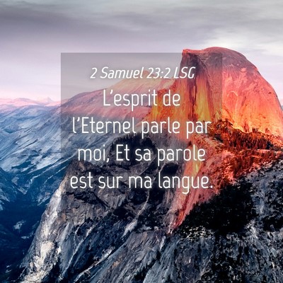 Picture 04 - 2 Samuel 23:2 LSG - L'esprit de l'Eternel parle par moi, Et sa parole - Bible Verse Picture