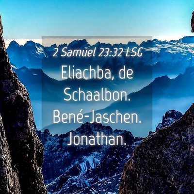 Picture 04 - 2 Samuel 23:32 LSG - Eliachba, de Schaalbon. Bené-Jaschen. - Bible Verse Picture