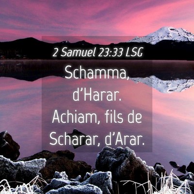 Picture 04 - 2 Samuel 23:33 LSG - Schamma, d'Harar. Achiam, fils de Scharar, - Bible Verse Picture