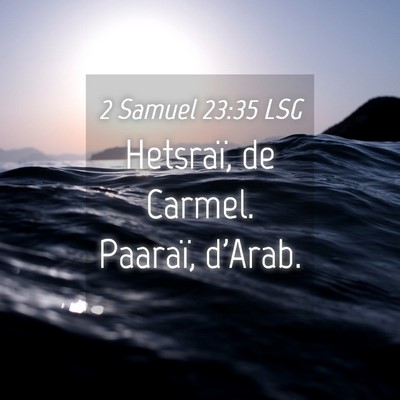 Picture 04 - 2 Samuel 23:35 LSG - Hetsraï, de Carmel. Paaraï, - Bible Verse Picture
