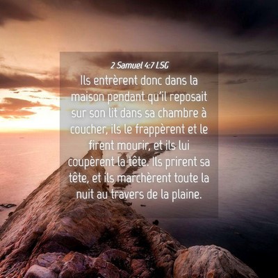 Picture 04 - 2 Samuel 4:7 LSG - Ils entrèrent donc dans la maison pendant qu'il - Bible Verse Picture
