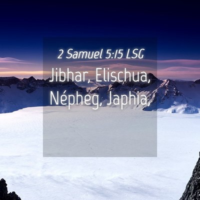 Picture 04 - 2 Samuel 5:15 LSG - Jibhar, Elischua, Népheg, - Bible Verse Picture