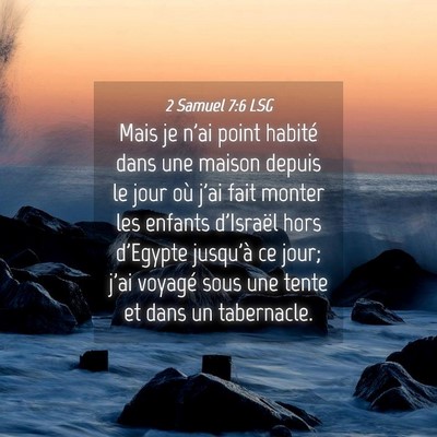 Picture 04 - 2 Samuel 7:6 LSG - Mais je n'ai point habité dans une maison depuis - Bible Verse Picture