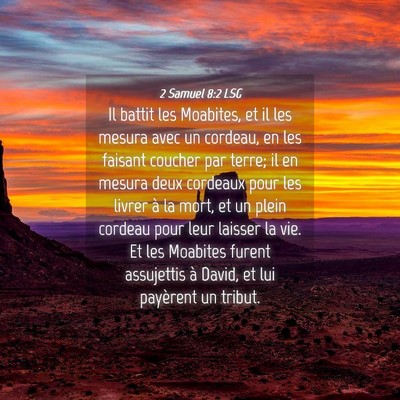 Picture 04 - 2 Samuel 8:2 LSG - Il battit les Moabites, et il les mesura avec un - Bible Verse Picture