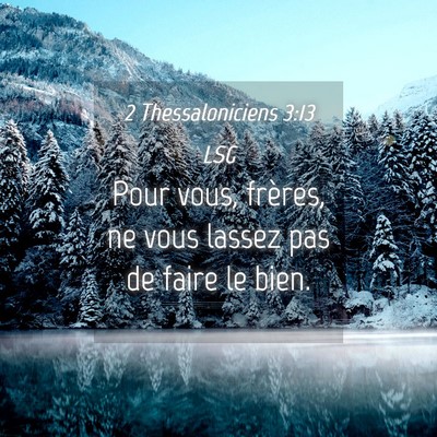 Picture 04 - 2 Thessaloniciens 3:13 LSG - Pour vous, frères, ne vous lassez pas de faire - Bible Verse Picture