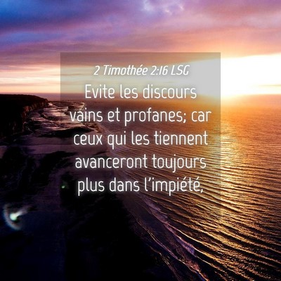 Picture 04 - 2 Timothée 2:16 LSG - Evite les discours vains et profanes; car ceux - Bible Verse Picture