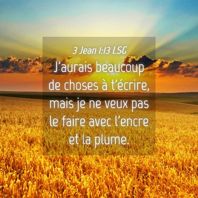 Picture 04 - 3 Jean 1:13 LSG - J'aurais beaucoup de choses à t'écrire, mais je - Bible Verse Picture