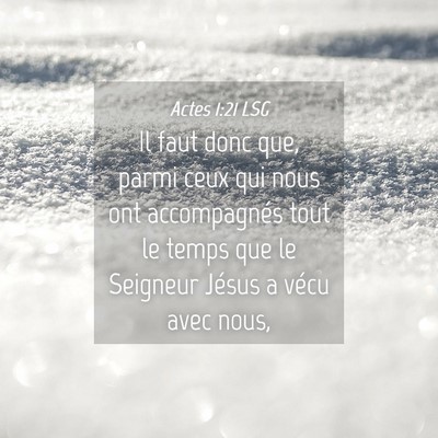 Picture 04 - Actes 1:21 LSG - Il faut donc que, parmi ceux qui nous ont - Bible Verse Picture