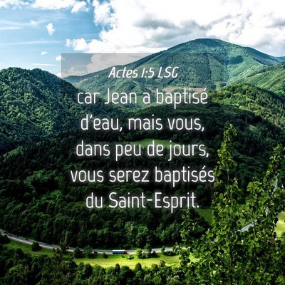 Picture 04 - Actes 1:5 LSG - car Jean a baptisé d'eau, mais vous, dans peu de - Bible Verse Picture