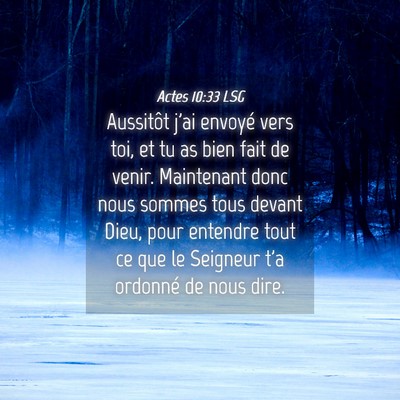Picture 04 - Actes 10:33 LSG - Aussitôt j'ai envoyé vers toi, et tu as bien - Bible Verse Picture