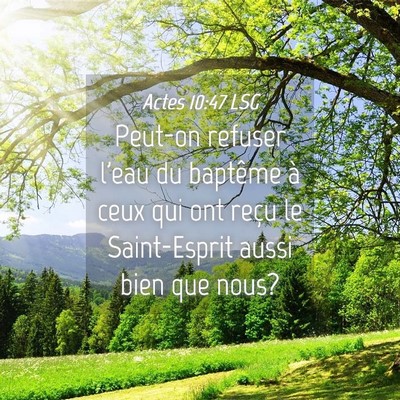 Picture 04 - Actes 10:47 LSG - Peut-on refuser l'eau du baptême à ceux qui ont - Bible Verse Picture