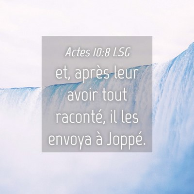 Picture 04 - Actes 10:8 LSG - et, après leur avoir tout raconté, il les - Bible Verse Picture