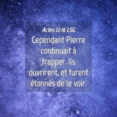 Picture 04 - Actes 12:16 LSG - Cependant Pierre continuait à frapper. Ils - Bible Verse Picture