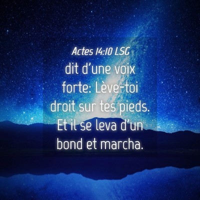 Picture 04 - Actes 14:10 LSG - dit d'une voix forte: Lève-toi droit sur tes - Bible Verse Picture