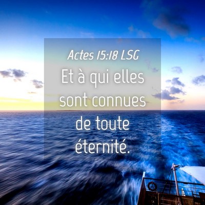 Picture 04 - Actes 15:18 LSG - Et à qui elles sont connues de toute - Bible Verse Picture
