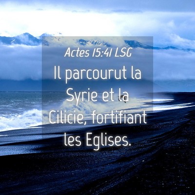 Picture 04 - Actes 15:41 LSG - Il parcourut la Syrie et la Cilicie, fortifiant - Bible Verse Picture