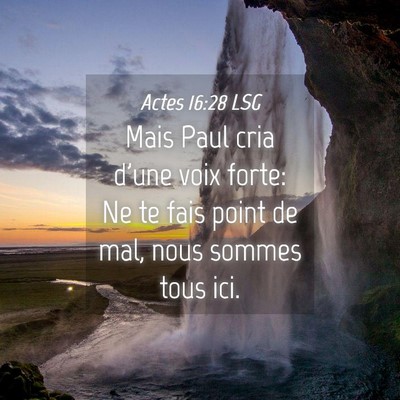 Picture 04 - Actes 16:28 LSG - Mais Paul cria d'une voix forte: Ne te fais point - Bible Verse Picture