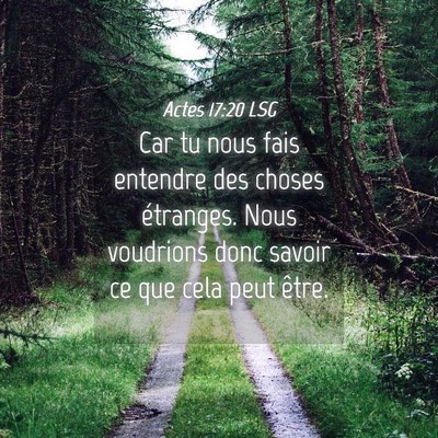 Picture 04 - Actes 17:20 LSG - Car tu nous fais entendre des choses étranges. - Bible Verse Picture